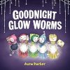 Goodnight, Glow Worms: from the author of Meerkat Christmas and Meerkat Splash