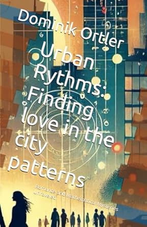 Urban Rythms: Finding love in the city patterns: Romance and Mathematical Mysteries Unraveled