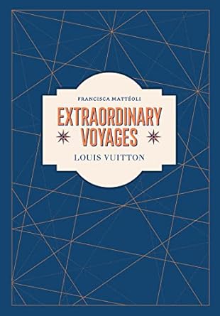 Louis Vuitton:Extraordinary Voyages