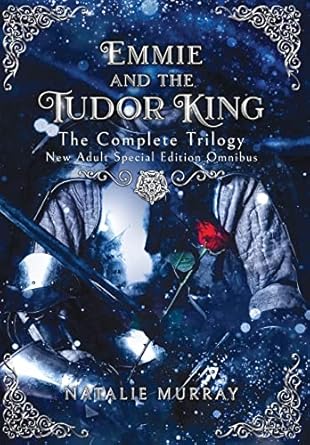 Emmie and the Tudor King: The Complete Trilogy, Special Edition New Adult Omnibus