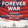 The Forever War: America's Unending Conflict with Itself