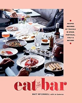 Eat at the Bar: Recipes inspired by travels in Spain, Portugal and beyond