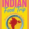 The Great Indian Food Trip: Around a Subcontinent la Carte