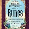 The Modern Witchcraft Guide to Runes: Your Complete Guide to the Divination Power of Runes