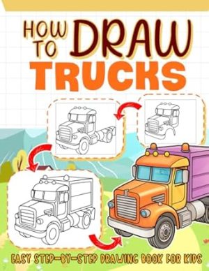 How To Draw Trucks for Kids: Learn to Draw Trucks Step-By-Step Drawing Books For Kids, Teens, Drawing Book Gift For Christmas Birthday