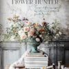 The Flower Hunter: Seasonal flowers inspired by nature and gathered from the garden