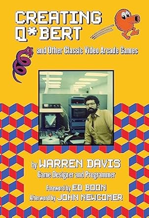 Creating Q*Bert: and Other Classic Video Arcade Games