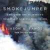 Smokejumper: A Memoir By One Of America's Most Select Airborne Firefighters