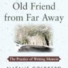 Old Friend from Far Away: The Practice of Writing Memoir