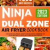 Ninja Dual Zone Air Fryer Cookbook: 1000 Days Foolproof, Crispy and Delicious Homemade Air Fryer Recipes to Enjoy with Families and Friends