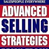 Advanced Selling Strategies: The Proven System of Sales Ideas, Methods, and Techniques Used by Top Salespeople