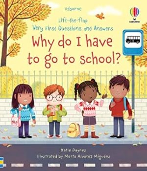 Lift-the-Flap First Questions and Answers: Why Do I Have to Go to School?
