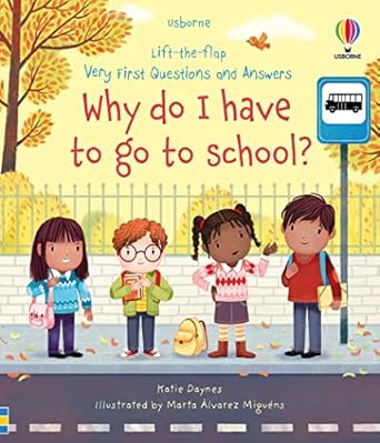 Lift-the-Flap First Questions and Answers: Why Do I Have to Go to School?