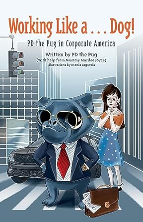 Working Like a...Dog!: PD the Pug in Corporate America: 3