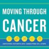 Moving Through Cancer: An Exercise and Strength-Training Program for the Fight of Your Life - Empowers Patients and Caregivers in 5 Steps