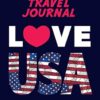 Travel Journal: Kid's Travel Journal. Love USA. Simple, Fun Holiday Activity Diary And Scrapbook To Write, Draw And Stick-In. (USA Flag, Vacation Notebook, Adventure Log)