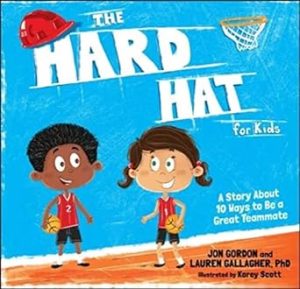 The Hard Hat for Kids: A Story About 10 Ways to Be a Great Teammate