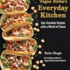 Vegan Richa's Everyday Kitchen: Epic anytime recipes with a world of flavour