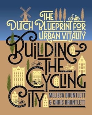 Building the Cycling City:: The Dutch Blueprint for Urban Vitality