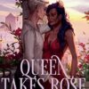 Queen Takes Rose: A Dark Fairy Tale Romance (6)