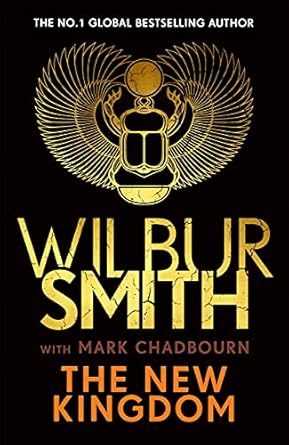 New Kingdom: The Sunday Times bestselling chapter in the Ancient-Egyptian series from the author of River God, Wilbur Smith