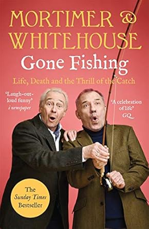 Mortimer & Whitehouse: Gone Fishing: Life, Death and the Thrill of the Catch