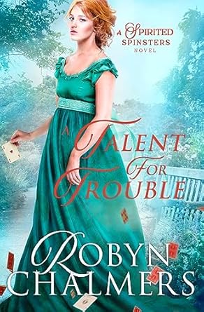 A Talent for Trouble: A Spirited Spinsters Sweet Regency