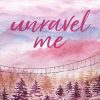 Unravel Me (Volume 3)
