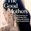 The Good Mothers: The True Story of the Women Who Took on The World's Most Powerful Mafia
