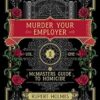 Murder Your Employer: The McMasters Guide to Homicide
