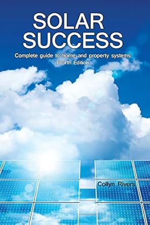Solar Success: The complete guide to home and property solar systems: Homes Cabins RVs