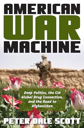 American War Machine: Deep Politics, the CIA Global Drug Connection, and the Road to Afghanistan
