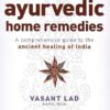 The Complete Book Of Ayurvedic Home Remedies: A comprehensive guide to the ancient healing of India