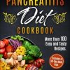 Pancreatitis Diet Cookbook: More than 100 Easy and Tasty Recipes. Includes a 30-Day Meal Plan