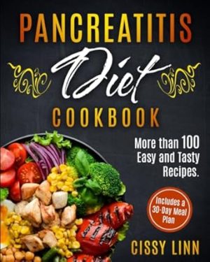 Pancreatitis Diet Cookbook: More than 100 Easy and Tasty Recipes. Includes a 30-Day Meal Plan