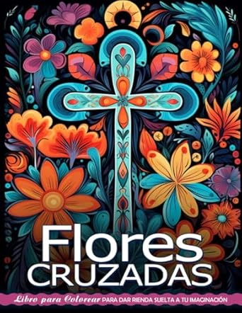 Flores Cruzadas Libro de Colorear: Página Para Colorear De Flores Cruzadas, Serenidad En Flores Sagradas
