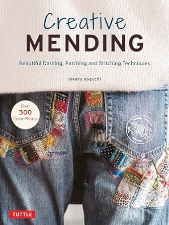 Creative Mending: Beautiful Darning, Patching and Stitching Techniques (Over 300 color photos)