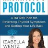 Hashimoto's Protocol:A 90-Day Plan for Reversing Thyroid Symptoms and Getting Your Life Back