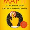 Map It: The hands-on guide to strategic training design