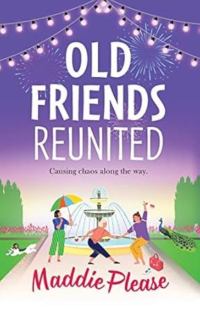 Old Friends Reunited: The laugh-out-loud feel-good read...