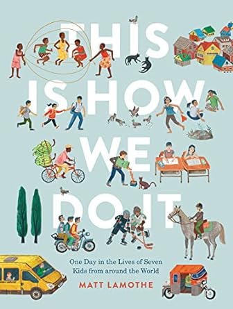 This Is How We Do It: One Day in the Lives of Seven Kids from around the World (Easy Reader Books, Children Around the World Books, Preschool Prep ... the Lives of Seven Kids from around the World