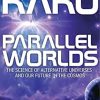 Parallel Worlds: The Science of Alternative Universes and Our Future in the Cosmos