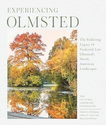 Olmsted Legacy: How Frederick Law Olmsted and His Firm Shaped the North American Landscape: The Enduring Legacy of Frederick Law Olmsted's North American Landscapes