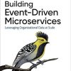 Building Event-Driven Microservices: Leveraging Organizational Data at Scale