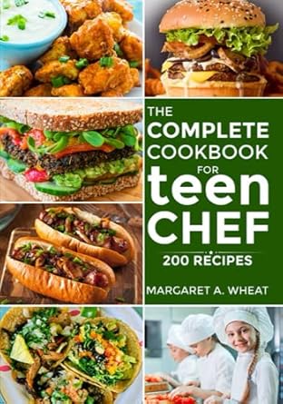 the complete cookbook for Teen chefs: 200 simple step-by-step recipes and essential techniques to inspire young cooks