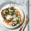Cool Beans: The Ultimate Guide to Cooking with the World's Most Versatile Plant-Based Protein, with 125 Recipes [A Cookbook]
