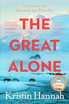 The The Great Alone: A story of love, heartbreak and survival from the worldwide bestselling author of The Four Winds
