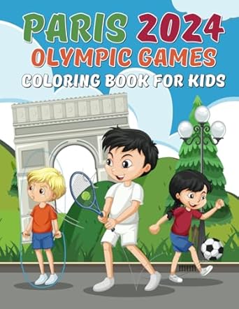 Paris 2024 Olympic Games Coloring Book for Kids: Learn, Color, and Celebrate the Summer Olympics by Discovering All Disciplines, History, Legends and Test Yourself in Trivia Quiz