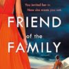 Friend of the Family: You invited her in. Now she wants you out. The gripping page-turner you don't want to miss.