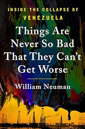 Things Are Never So Bad That They Can't Get Worse: Inside the Collapse of Venezuela